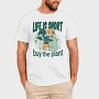 Tote Plants Life Is Short, Tricou Barbati (Unisex)