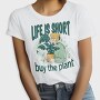 Tote Plants Life Is Short, Tricou Femei