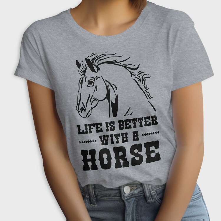 Life Is Better Horse Quote, Tricou Femei