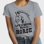 Life Is Better Horse Quote, Tricou Femei
