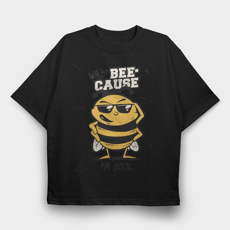 Cool Bee Bee Cause I M, Tricou Oversize Barbati (Unisex)