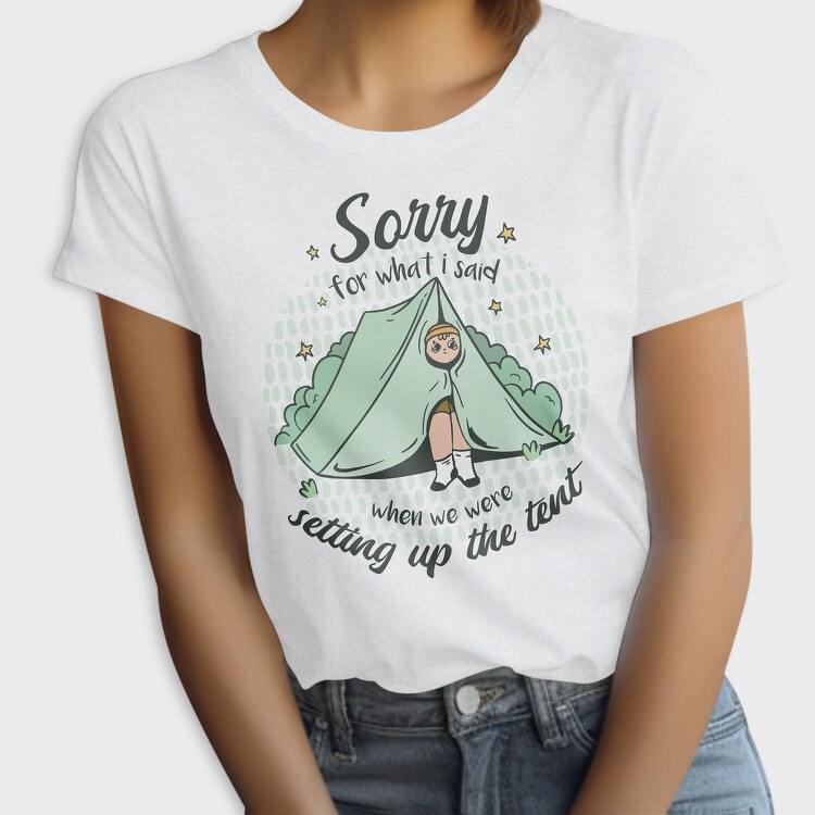 Sorry Camping Tent Quote For What I Said, Tricou Femei