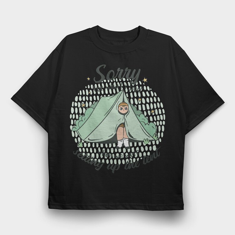 Sorry Camping Tent Quote For What I Said, Tricou Oversize Barbati (Unisex)