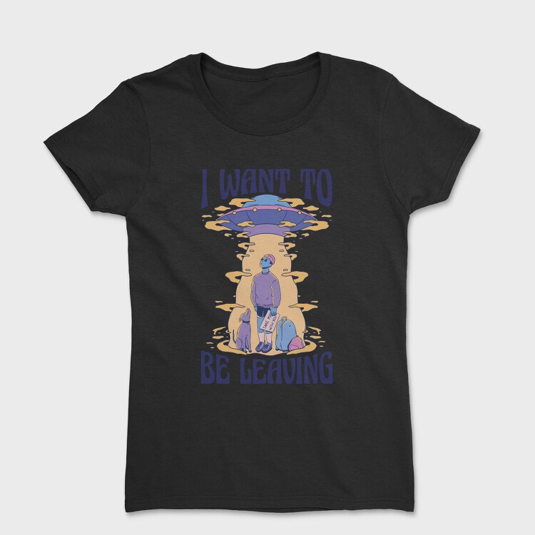 I Want to Be Leaving, Tricou Femei