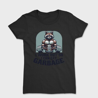 I Work Out So I Can Eat Garbage, Tricou Femei