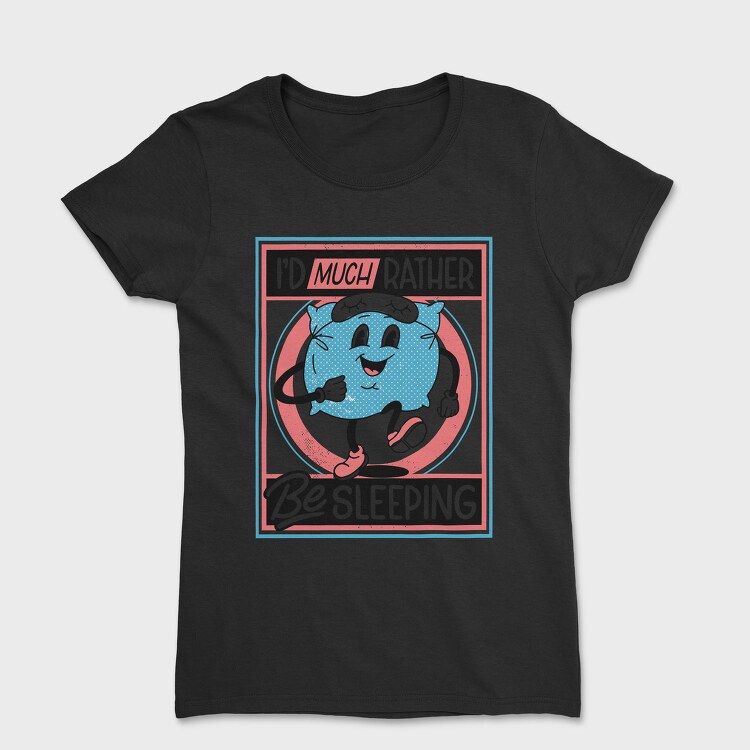 Id Much Rather Be Sleeping, Tricou Femei