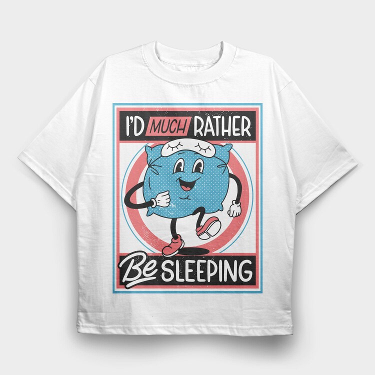 Id Much Rather Be Sleeping, Tricou Oversize Barbati (Unisex)