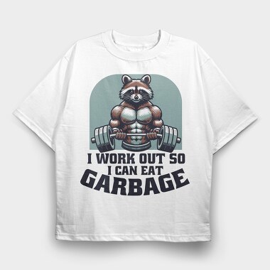 I Work Out So I Can Eat Garbage, Tricou Oversize Barbati (Unisex)