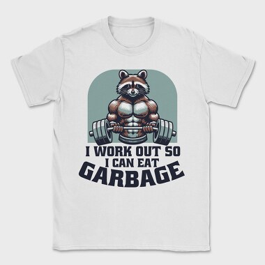 I Work Out So I Can Eat Garbage, Tricou Barbati (Unisex)