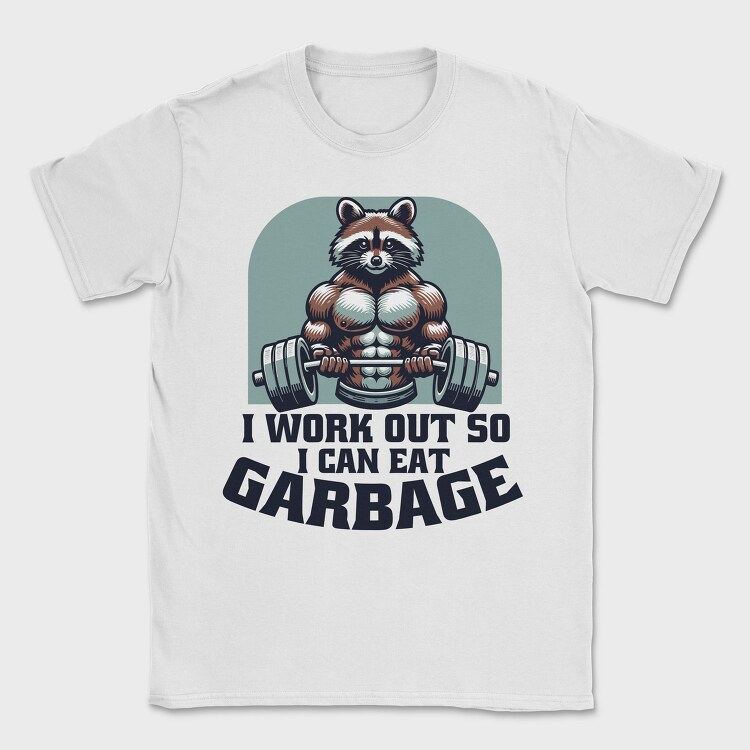 I Work Out So I Can Eat Garbage, Tricou Barbati (Unisex)