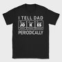 I Tell Dad Jokes Periodically, Tricou Barbati (Unisex)