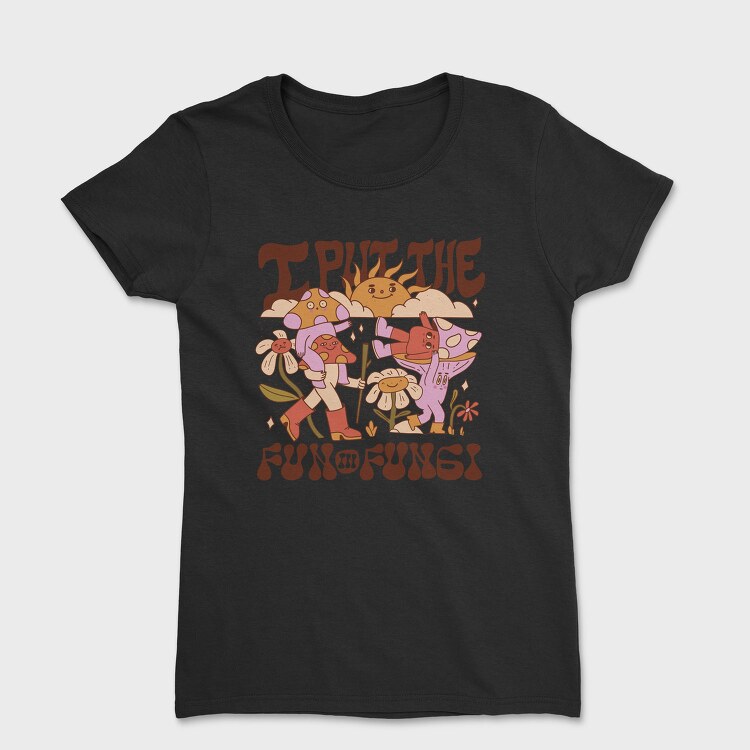 I Put the Fun in Fungi, Tricou Femei