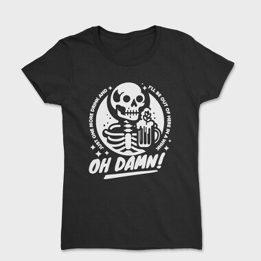 Drinking Skeleton Trend Oh Damn, Tricou Femei
