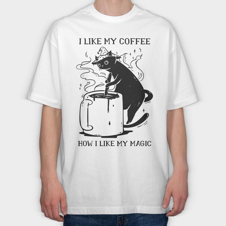 I Like My Coffee How I Like My Magic, Tricou Oversize Barbati (Unisex)