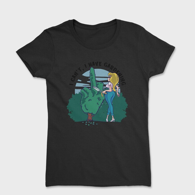 I Cant I Have Gardening, Tricou Femei