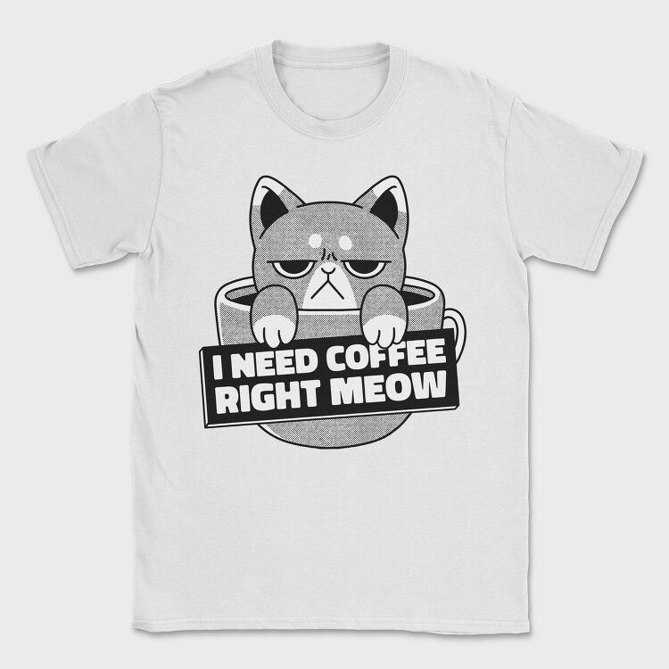 I Need Cofee Right Meow, Tricou Barbati (Unisex)