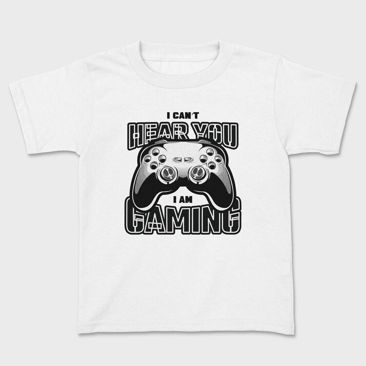 I Cant Hear You I Am Gaming, Tricou Copii