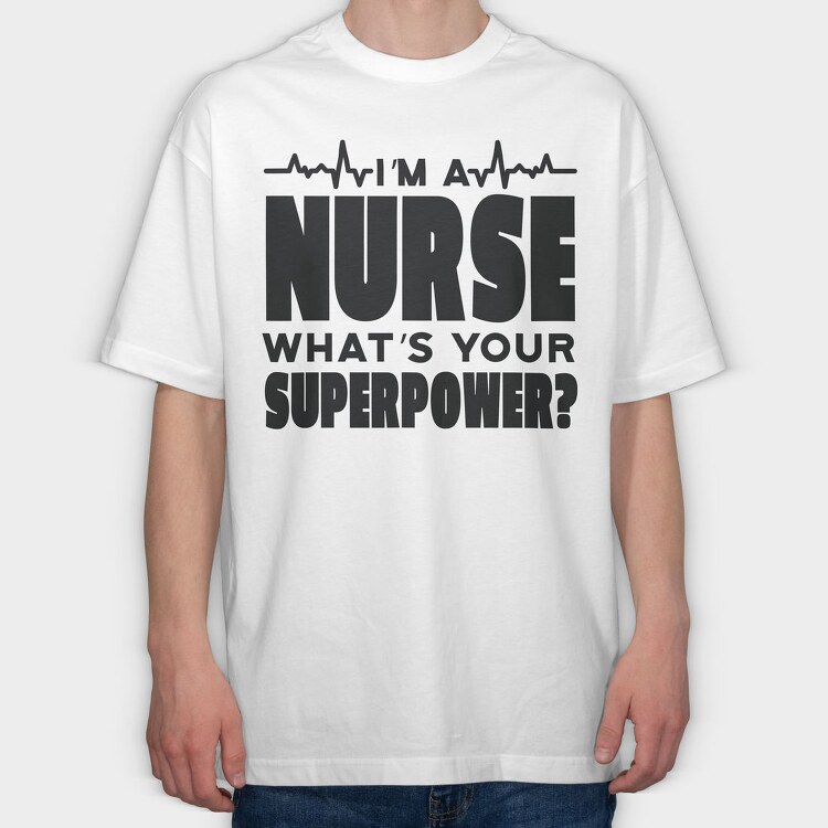 I Am a Nurse, Tricou Oversize Barbati (Unisex)