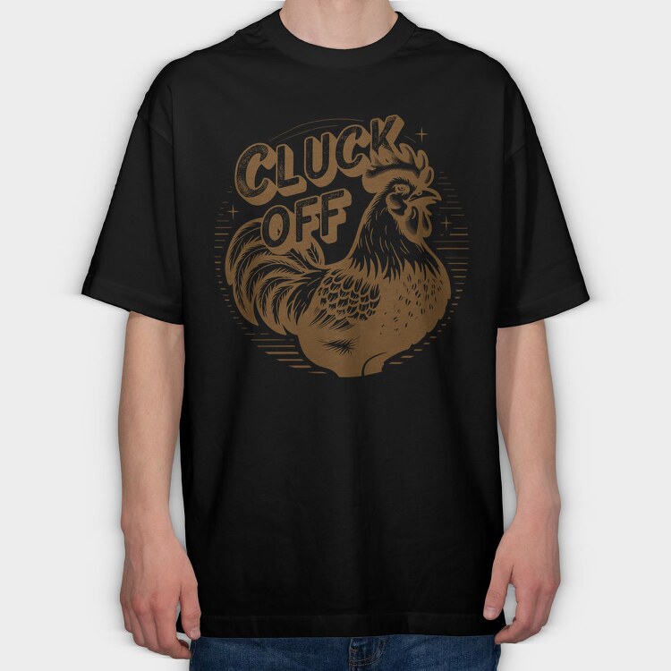 Cluck Off Off, Tricou Oversize Barbati (Unisex)