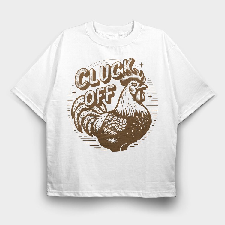 Cluck Off Off, Tricou Oversize Barbati (Unisex)
