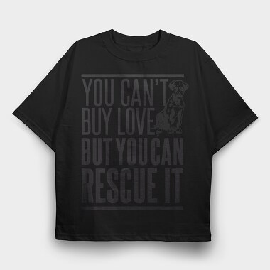 Rescue Pets Quote Can T Buy Love But Can Rescue It, Tricou Oversize Barbati (Unisex)