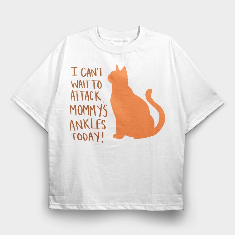 I Can T Wait to Attack Mommy S Ankles, Tricou Oversize Barbati (Unisex)
