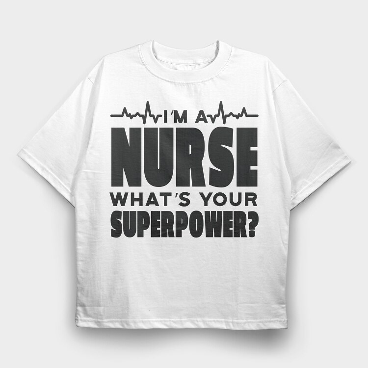 I Am a Nurse, Tricou Oversize Barbati (Unisex)