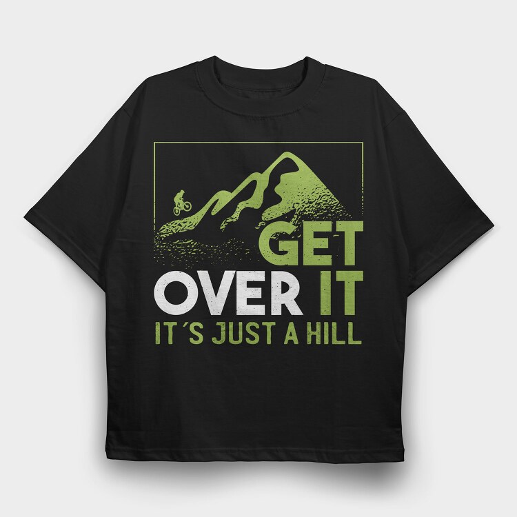 Get Over It Just A Hill, Tricou Oversize Barbati (Unisex)
