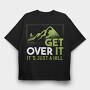 Get Over It Just A Hill, Tricou Oversize Barbati (Unisex)