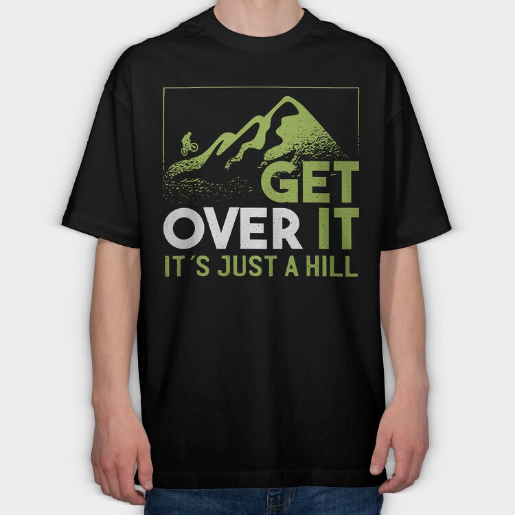 Get Over It Just A Hill, Tricou Oversize Barbati (Unisex)