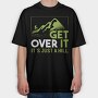 Get Over It Just A Hill, Tricou Oversize Barbati (Unisex)