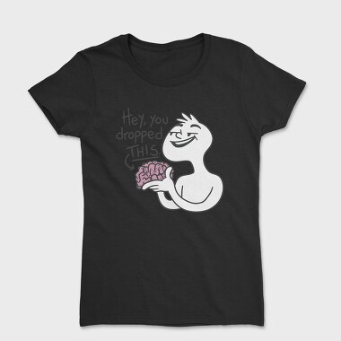 Cartoon Man Holding Brain Hey You Dropped This, Tricou Femei