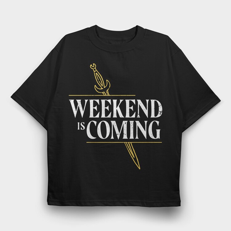 Weekend Is Coming Sword, Tricou Oversize Barbati (Unisex)
