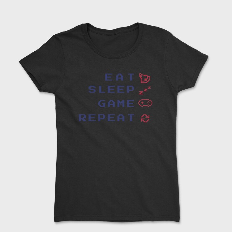 Eat Sleep Game Quote Gamer, Tricou Femei