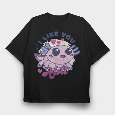 Wholesome Axolotl I Like You A Lot Quote, Tricou Oversize Barbati (Unisex)