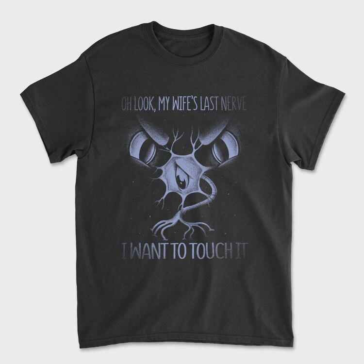 Wifes Last Nerve Funny Monochrome, Tricou Barbati (Unisex)