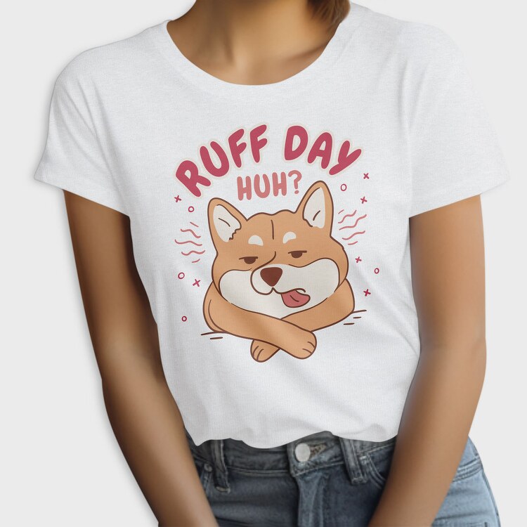 Ruff Day Funny Pet Dog Quote, Tricou Femei
