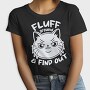Fluff Around Funny Cat Quote, Tricou Femei