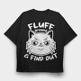 Fluff Around Funny Cat Quote, Tricou Oversize Barbati (Unisex)