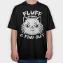 Fluff Around Funny Cat Quote, Tricou Oversize Barbati (Unisex)