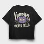 Vampires Never Sleep, Tricou Oversize Barbati (Unisex)