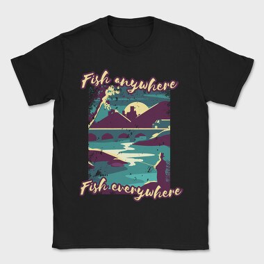 Fish Everywhere Anywhere, Tricou Barbati (Unisex)