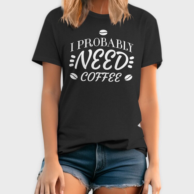 Need Coffee Drink Quote, Tricou Barbati (Unisex)