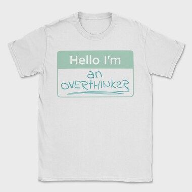 Overthinker Name Tag Hello I M An Overthinker, Tricou Barbati (Unisex)