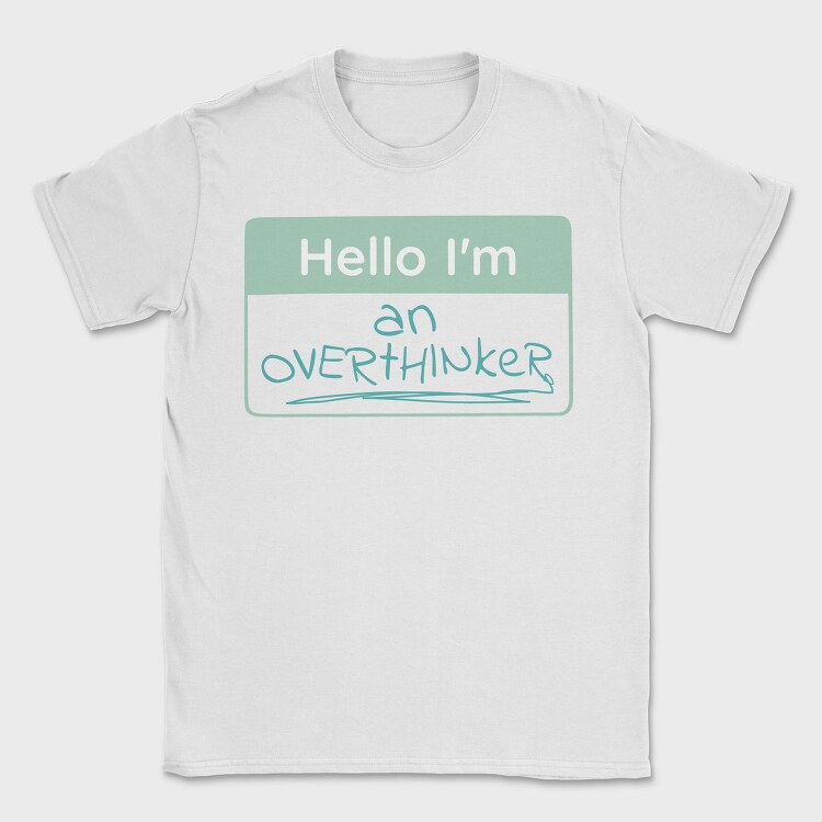 Overthinker Name Tag Hello I M An Overthinker, Tricou Barbati (Unisex)