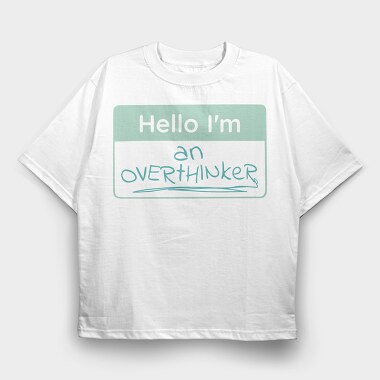 Overthinker Name Tag Hello I M An Overthinker, Tricou Oversize Barbati (Unisex)