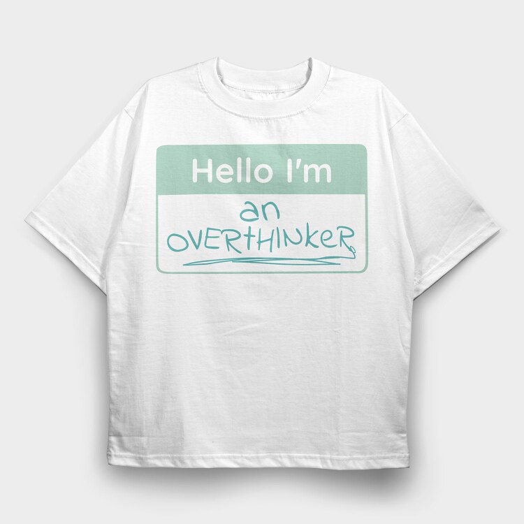 Overthinker Name Tag Hello I M An Overthinker, Tricou Oversize Barbati (Unisex)