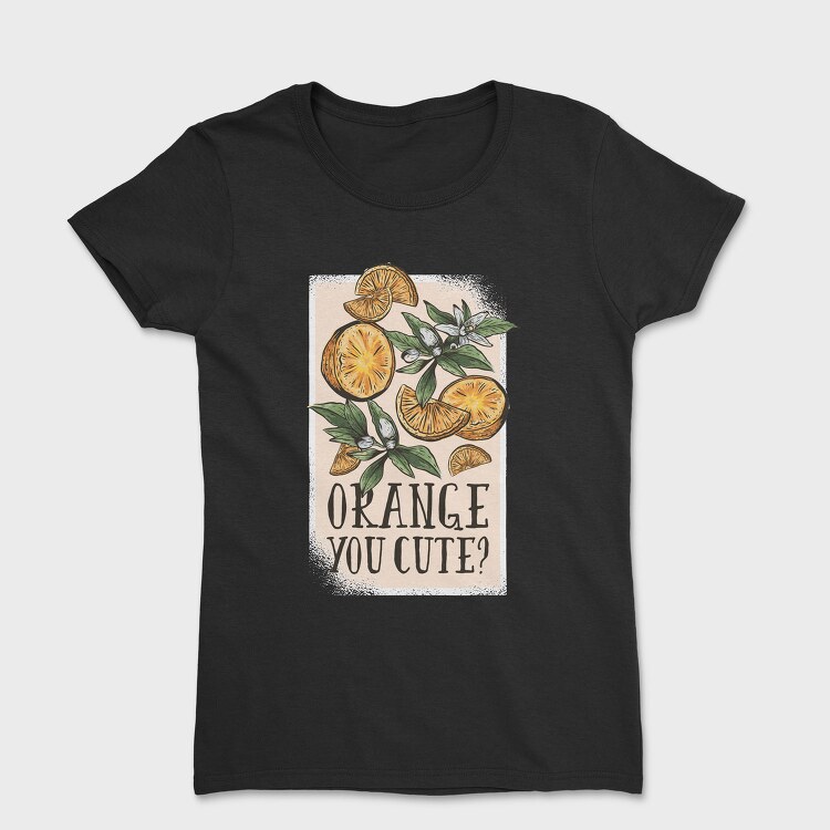 Orange You Cute Pun, Tricou Femei