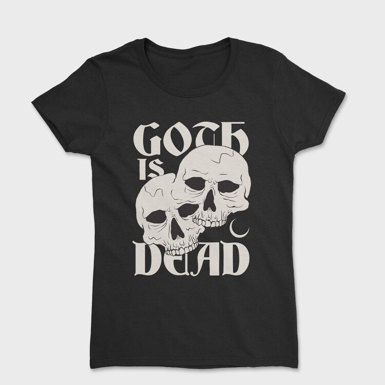 Goth Is Dead, Tricou Femei