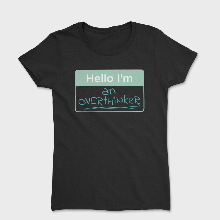 Overthinker Name Tag Hello I M An Overthinker, Tricou Femei